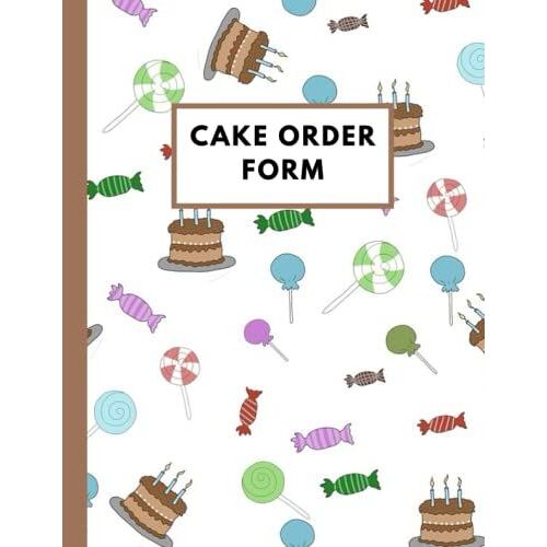 Cake Order Form: Journal & Notebook For Organizing Your Custom Cake Orders - Ideal For Home-Based Cake Business - Purchase Record Journal - Cake Order ... Order Forms Tracker For Bakery And More