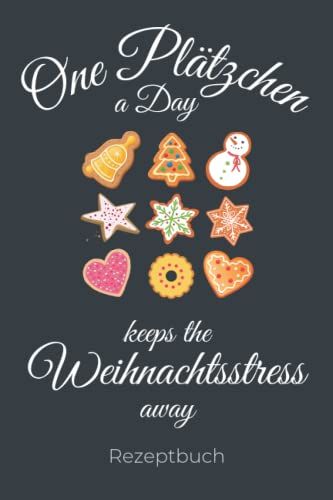 One Plätzchen A Day Keeps The Weihnachtsstress Away: Rezeptbuch Zum Selbst Schreiben Für Plätzchen Und Anderes Weihnachtsgebäck Zu Weihnachten, ... 120 Seiten Zum Eintragen Und Selberschreib