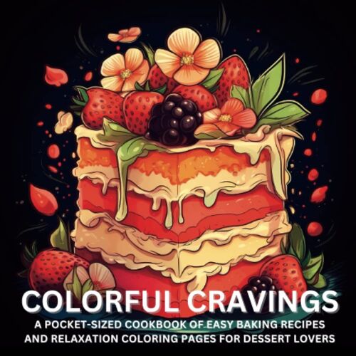 Colorful Cravings: A Pocket-Sized Cookbook Of Easy Baking Recipes And Relaxation Coloring Pages For Dessert Lovers (Pocket Palette)