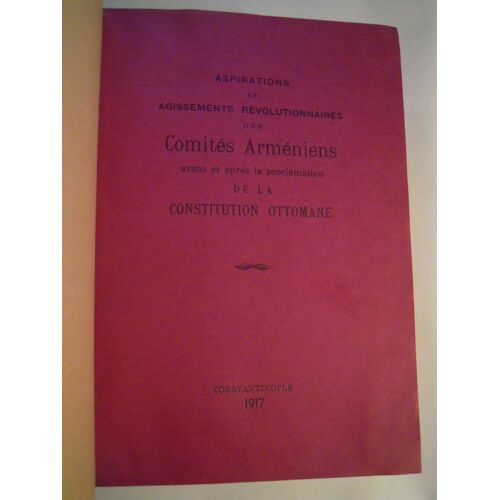 Aspirations Et Agissements Révolutionnaires Des Comités Arméniens Avant Et Après La Proclamation De La Constitution Ottomane