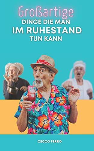 GroãArtige Dinge Die Man Im Ruhestand Tun Kann: Necke Deinen Freund, Der In Den Ruhestand Geht, Gib Ihm Ein Lustiges Und Nã¿Tzliches Geschenk Geschenkidee Fã¿R Rentner