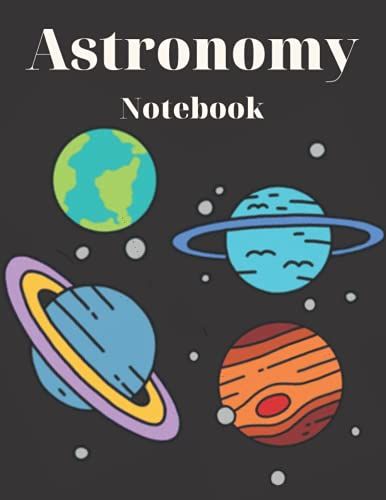 Astronomy Notebook: Astronomy Themed Wide Ruled 120 Pages Journal For Students And All Lovers Of The Stars, Galaxies, And Planets