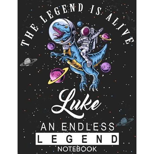 The Legend Is Alive Luke An Endless Legend Notebook: Astronaut Notebook Birthday Gift For Boys, Men With Personalized Name With Awesome Space Cover Design, 8.5x11 In ,110 Lined Pages.