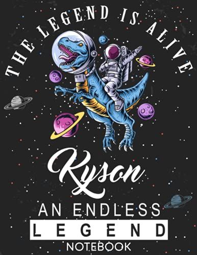 The Legend Is Alive Kyson An Endless Legend Notebook: Astronaut Notebook Birthday Gift For Boys, Men With Personalized Name With Awesome Space Cover Design, 8.5x11 In ,110 Lined Pages.
