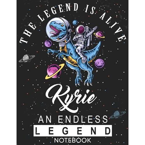The Legend Is Alive Kyrie An Endless Legend Notebook: Astronaut Notebook Birthday Gift For Boys, Men With Personalized Name With Awesome Space Cover Design, 8.5x11 In ,110 Lined Pages.