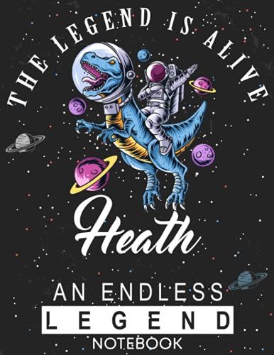 The Legend Is Alive Heath An Endless Legend Notebook: Astronaut Notebook Birthday Gift For Boys, Men With Personalized Name With Awesome Space Cover Design, 8.5x11 In ,110 Lined Pages.