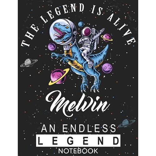 The Legend Is Alive Melvin An Endless Legend Notebook: Astronaut Notebook Birthday Gift For Boys, Men With Personalized Name With Awesome Space Cover Design, 8.5x11 In ,110 Lined Pages.