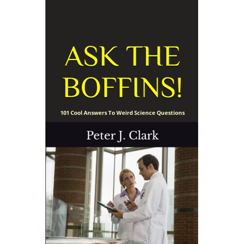Ask The Boffins!: 101 Cool Answers To Weird Science Questions