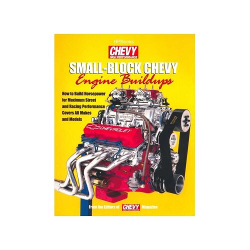 Small-Block Chevy Engine Buildups: How To Build Horsepower For Maximum Street And Racing Performance