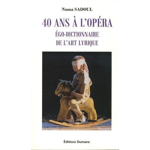 40 Ans À L'opéra - Ego-Dictionnaire De L'art Lyrique