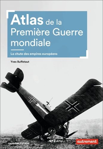 Atlas De La Première Guerre Mondiale - La Chute Des Empires Européens