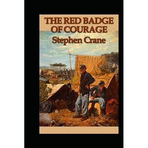 The Red Badge Of Courage By Stephen Crane : Illustrated Edition