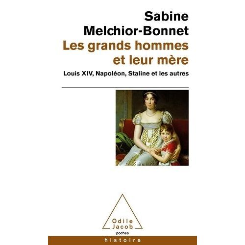 Les Grands Hommes Et Leur Mère - Louis Xiv, Napoléon, Staline Et Les Autres