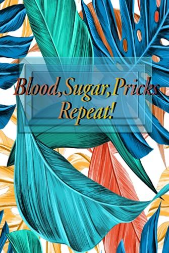 Blood Sugar Log Book: Blood, Sugar, Pricks, Repeat! A Glucose Monitoring Tracker Diabetic Journal *6 X 9 *150 Pages *Hardcover