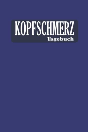 Kopfschmerztagebuch: Tagebuch Zum Dokumentieren Und Ankreuzen | Kopfschmerzen Und Migräne Buch | Kopfschmerzen Und Migräne Natürlich Heilen | Migräne ... Selbst Behandeln | Schlicht Blau Edel