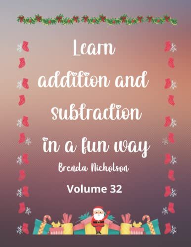 Learn Addition And Subtraction In A Fun Way - Christmas Edition Volume Vol. 32: 8.5 X 11 In, 63 Pages