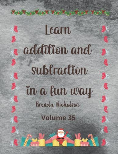 Learn Addition And Subtraction In A Fun Way - Christmas Edition Volume Vol. 35: 8.5 X 11 In, 63 Pages