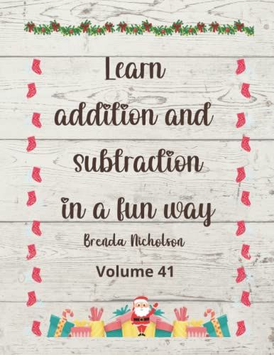 Learn Addition And Subtraction In A Fun Way - Christmas Edition Volume Vol. 41: 8.5 X 11 In, 63 Pages