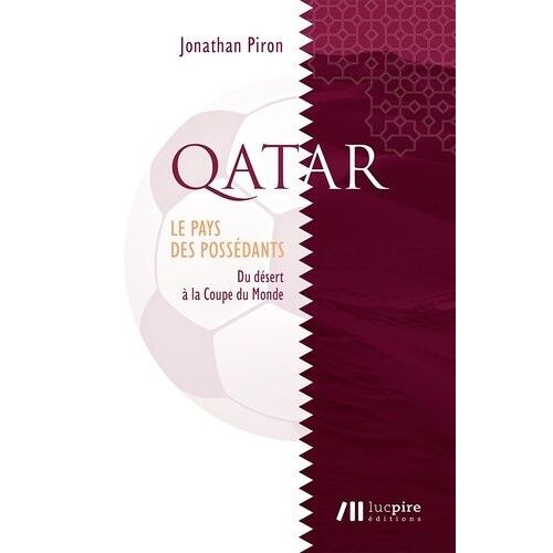 Qatar, Le Pays Des Possédants - Du Désert À La Coupe Du Monde