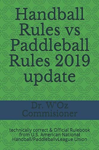 Handball Rules Vs Paddleball Rules 2019 Update: 100% Technically Correctl Rulebook From U.S. American National Handball/Paddleballvleague Union (Handball & Paddleball Rules)