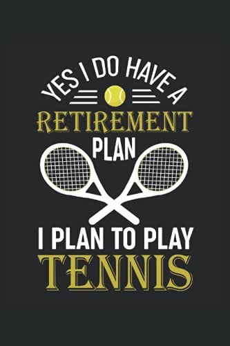 Yes I Do Have A Retirement Plan I Plan To Play Tennis: Tennis Notebook / Journal 6x9 Inches - 100 Lined Pages - Perfect For Boys & Girls Tennis Coach And Tennis Players