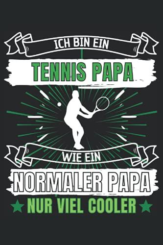 Ich Bin Ein Tennis Papa! Wie Ein Normaler Papa - Nur Viel Cooler!: Notizbuch A5, 120 Seiten, Liniert - Lustiges Tennis Spruch Motiv Für Tennisspieler! ... Super Geschenkidee Für Tennis Spieler!