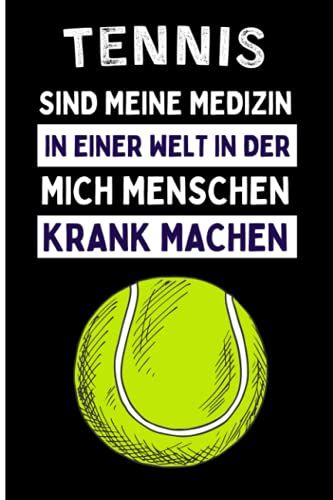 Tennis Sind Meine Medizin In Einer Welt In Der Mich Menschen Krank Machen: Lustiges Tennis-Notizbuch | Tennis Tagebuch | 110 Seiten | 6 X 9 Zoll | Journal Für Tennis Liebhaber