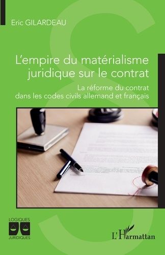 L'empire Du Matérialisme Juridique Sur Le Contrat - La Réforme Du Contrat Dans Les Codes Civils Allemand Et Français