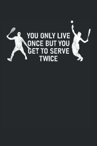 Tennis Notizbuch: Motiv You Only Live Once But You Get To Serve Twice
