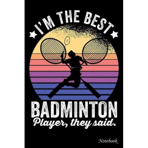 College Ruled Notebook, I Am The Best Badminton Player: Writing Journal, Home School Supplies For College Students _ 6x9 In 114 Pages White Paper Blank Journal With Black Cover Perfect Size