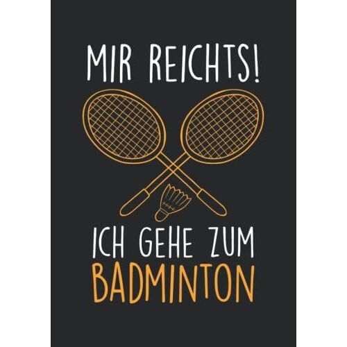 Notizbuch A4 Dotted, Gepunktet, Punktiert Mit Softcover Design: Mir Reichts Ich Geh Zum Badminton Badmintonspieler: 120 Dotted (Punktgitter) Din A4 Seiten