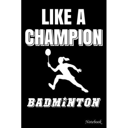 College Ruled Notebook, Like A Champion Badminton: Writing Journal, Home School Supplies For College Students _ 6x9 In 114 Pages White Paper Blank Journal With Black Cover Perfect Size