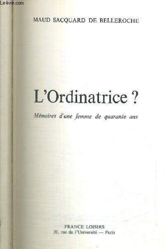 L'ordinatrice ? Memoires D'une Femme De Quarante Ans