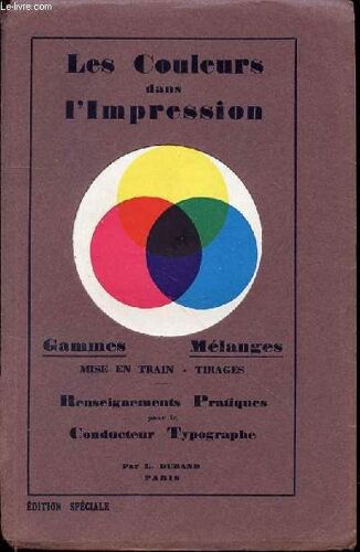 Les Couleurs Dans L'impression - Gammes / Melanges / Renseignements Pratiques Pour Le Conducteur Typographe.