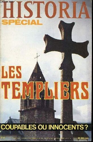 Historia Special N°385 Bis : Les Templiers. Coupables Ou Innocents ? / Histoire (Naissance De L'ordre, Regle, Puissance De L'ordre, Arrestation, Chute) / Enigmes (Regle Secrete ?, Chasse Au ...