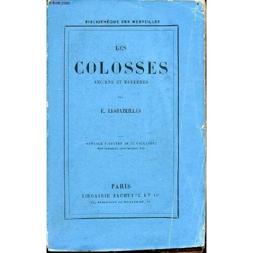 Les Colosses Anciens Et Modernes - Bibliotheque Des Merveilles.