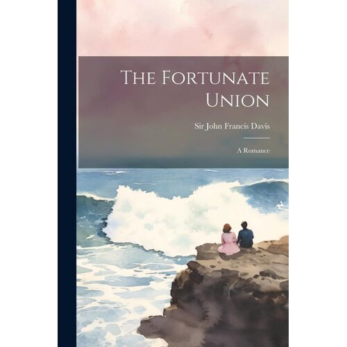 The Fortunate Union: A Romance