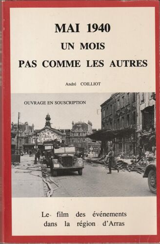 André Coilliot "Mai 1940 Un Mois Pas Comme Les Autres, Le Film Des Événements Dans La Région D'arras"