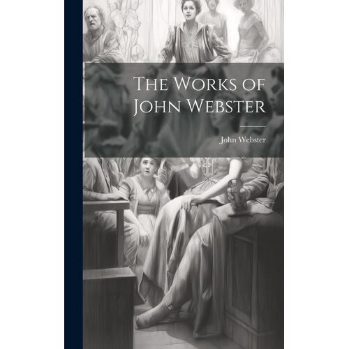 The Works Of John Webster