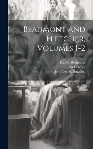 Beaumont And Fletcher, Volumes 1-2