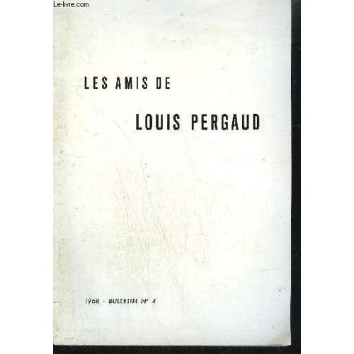 Les Amis De Louis Pergaud - 1968 - Bulletin N°4 - D'une Année À L'autre (J.C) : Extraits De Lettres De R. Mahy, J. Durry Et Joseph Guillemin - Pages Retrouvées De Lousi Pergaud : Quatre ...