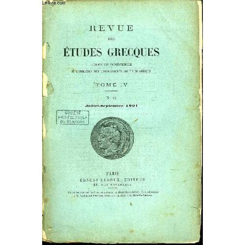 Revue Des Etudes Grecques - Tome Iv N°15 Juillet-Septembre 1891