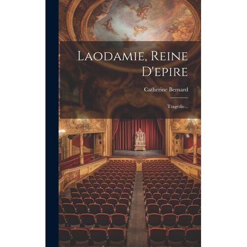 Laodamie, Reine D'epire: Tragédie...