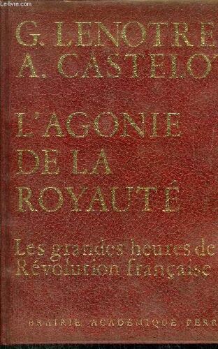 L'agonie De La Royaute - Les Grandes Heures De La Revolution Francaise
