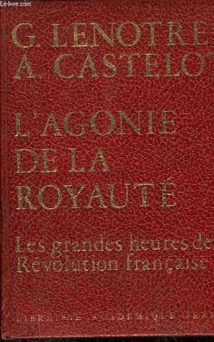 L'agonie De La Royaute - Les Grandes Heures De La Revolution Francaise