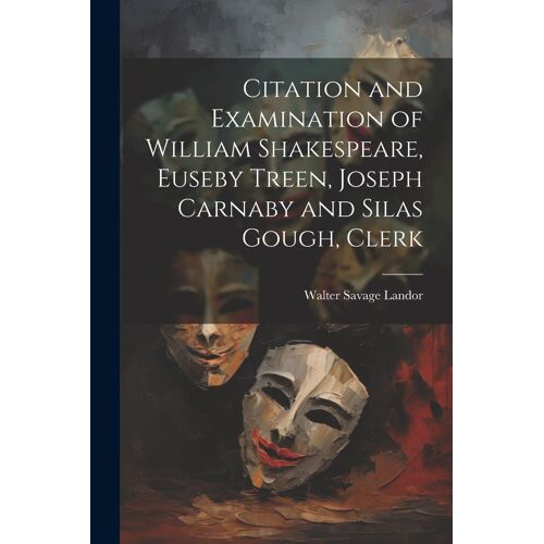 Citation And Examination Of William Shakespeare, Euseby Treen, Joseph Carnaby And Silas Gough, Clerk