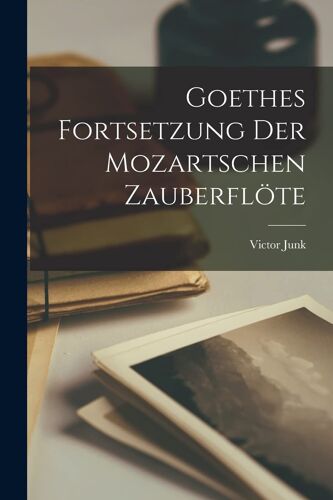 Goethes Fortsetzung Der Mozartschen Zauberflöte