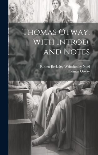 Thomas Otway. With Introd. And Notes