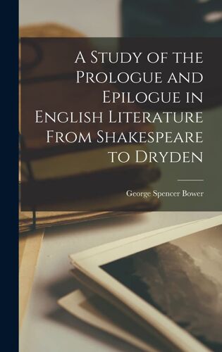 A Study Of The Prologue And Epilogue In English Literature From Shakespeare To Dryden