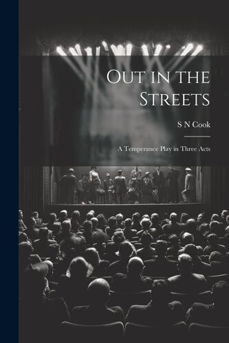 Out In The Streets: A Temperance Play In Three Acts